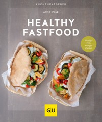 Healthy Fastfood - Anna Walz - E-Book