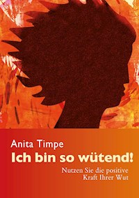 Ich bin so wütend! - Anita Timpe - E-Book
