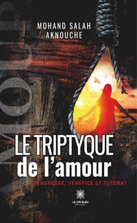 Le triptyque de l’amour - Mohand Salah Aknouche - E-Book
