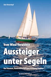 Vom Wind Verwehte: Aussteiger unter Segeln - Udo Hinnerkopf - E-Book