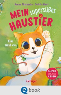 Mein supersüßes Haustier. Kiki zieht ein - Judith Allert - E-Book