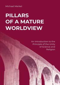 Pillars of a Mature Worldview - Michael Merkel - E-Book