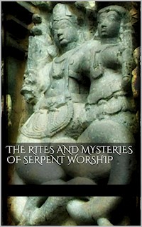 The Rites and Mysteries of Serpent Worship - aa.vv - E-Book