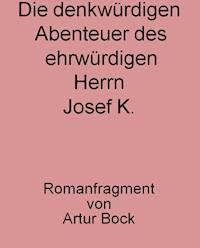 Die denkwürdigen Abenteuer des ehrwürdigen Herrn Josef K. - Günter Bock - E-Book