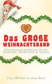 Das große Weihnachtsband: Weihnachtsgeschichten, Romane, Märchen & Sagen (Über 280 Titel in einem Buch) - Charles Dickens. - E-Book