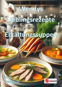 Wendys Lieblingsrezepte - Erkältungssuppen - Wendy G. - E-Book