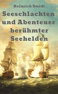 Seeschlachten und Abenteuer berühmter Seehelden: Das Buch der Admirale - Heinrich Smidt - E-Book