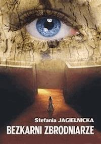 Bezkarni zbrodniarze - Stefania Jagielnicka - E-Book