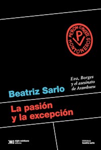 La pasión y la excepción - Beatriz Sarlo - E-Book