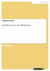 Spieltheorie in der Mediation - Andreas Kelm - E-Book