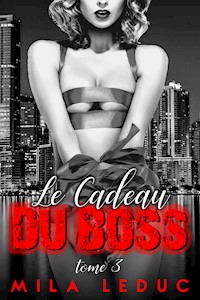 Le Cadeau du Boss - TOME 3 - Mila Leduc - E-Book