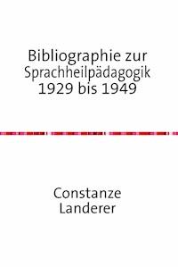 Bibliographie zur Sprachheilpädagogik 1929 bis 1949 - Constanze Landerer - E-Book