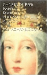 Isabella Königin von Kastilien und Aragón - Christa de Beer - E-Book