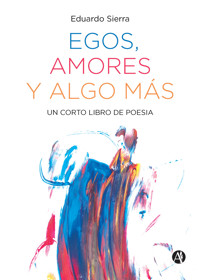 Egos, amores y algo más - Eduardo Sierra - E-Book
