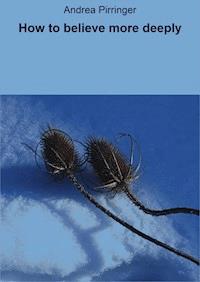 How to believe more deeply - Andrea Pirringer - E-Book