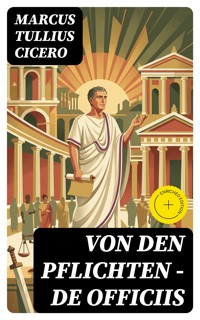 Von den Pflichten - De officiis - Marcus Tullius Cicero - E-Book