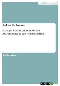 Carnaps Sinnkriterium und seine Anwendung auf den Realismusstreit - Andreas Wiedermann - kostenlos E-Book