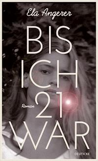Bis ich 21 war - Ela Angerer - E-Book
