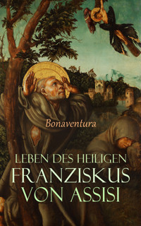 Leben des heiligen Franziskus von Assisi - Bonaventura - E-Book