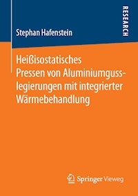 Heißisostatisches Pressen von Aluminiumgusslegierungen mit integrierter Wärmebehandlung - Stephan Hafenstein - E-Book