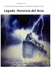 Legado Herencia del Arca Los Hijos de los Pioneros Peregrinos Caminantes 2 - R. ELIZABETH S. C. SELIG - E-Book