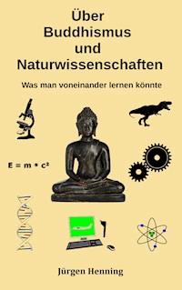 Über Buddhismus und Naturwissenschaft - Jürgen Henning - E-Book