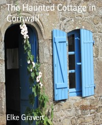 The Haunted Cottage in Cornwall - Elke Gravert - E-Book
