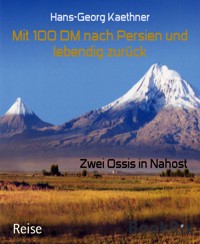 Mit 100 DM nach Persien und lebendig zurück - Hans-Georg Kaethner - E-Book