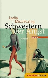 Schwestern der Angst - Lydia Mischkulnig - E-Book
