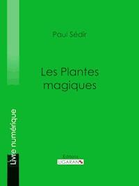 Les Plantes magiques - Paul Sédir - E-Book