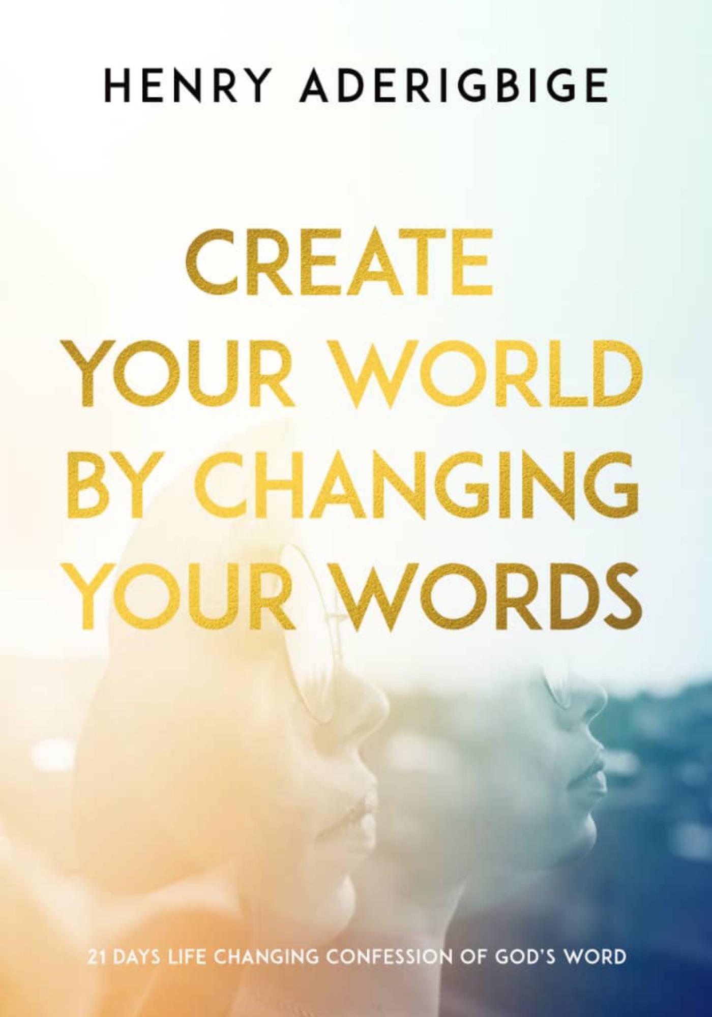 Create Your World By Changing Your Words - Henry Aderigbige - E-Book