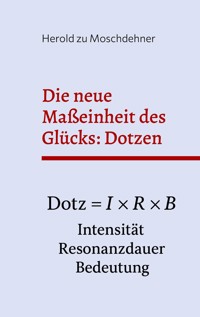 Die neue Maßeinheit des Glücks: Dotzen - Herold zu Moschdehner - E-Book