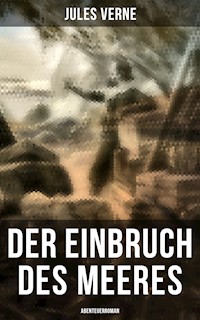 Der Einbruch des Meeres: Abenteuerroman - Jules Verne. - E-Book