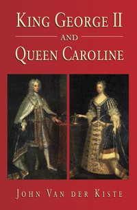 King George II and Queen Caroline - John Van der Kiste - E-Book
