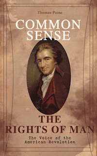 Common Sense & The Rights of Man - The Voice of the American Revolution - Thomas Paine - E-Book
