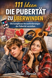 111 Ideen die Pubertät zu überwinden - Mila Monte - E-Book