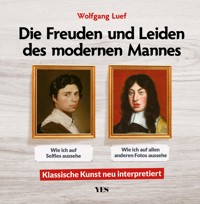 Die Freuden und Leiden des modernen Mannes - Wolfgang Luef - E-Book