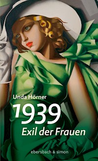1939 – Exil der Frauen - Unda Hörner - E-Book