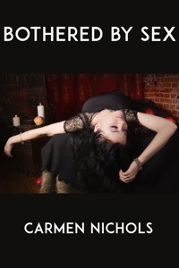 Bothered by Sex: Taboo Erotica - Carmen Nichols - E-Book