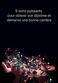 9 sorts puissants pour obtenir son diplôme et démarrer une bonne carrière - D. Hexin - E-Book