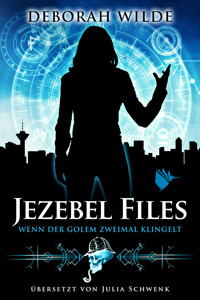 Jezebel Files - Wenn der Golem zweimal klingelt - Deborah Wilde - E-Book