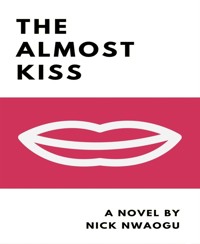 The Almost Kiss - Nick Nwaogu - E-Book