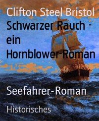 Schwarzer Rauch - ein Hornblower-Roman - Clifton Steel Bristol - E-Book