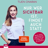 Nur wer sichtbar ist, findet auch statt - Werde deine eigene Marke und hol dir den Erfolg, den du verdienst (Ungekürzt) - Tijen Onaran - Hörbuch