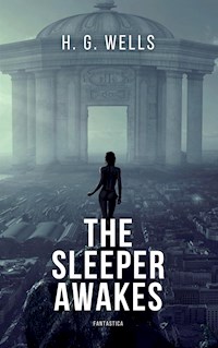 The Sleeper Awakes - H G Wells - E-Book