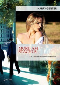 MORD AM STACHUS - EIN KRIMINAL-ROMAN AUS MÜNCHEN - Harry Genter - E-Book