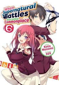 When Supernatural Battles Became Commonplace: Volume 6 - Kota Nozomi - E-Book