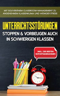 Unterrichtsstörungen stoppen & vorbeugen auch in schwierigen Klassen - Markus Steiger - E-Book