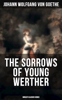 THE SORROWS OF YOUNG WERTHER (World's Classics Series) - Johann Wolfgang von Goethe - E-Book
