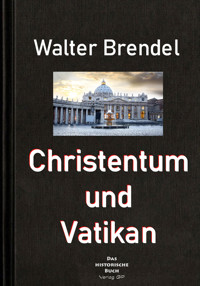 Christentum und Vatikan - Walter Brendel - E-Book